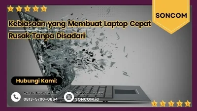 Kebiasaan yang Membuat Laptop Cepat Rusak Tanpa Disadari